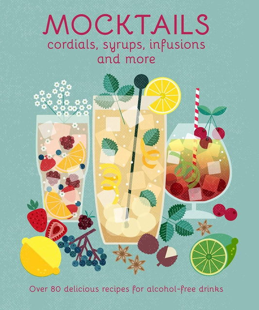 Mocktails, Cordials, Infusions, Syrups, and More