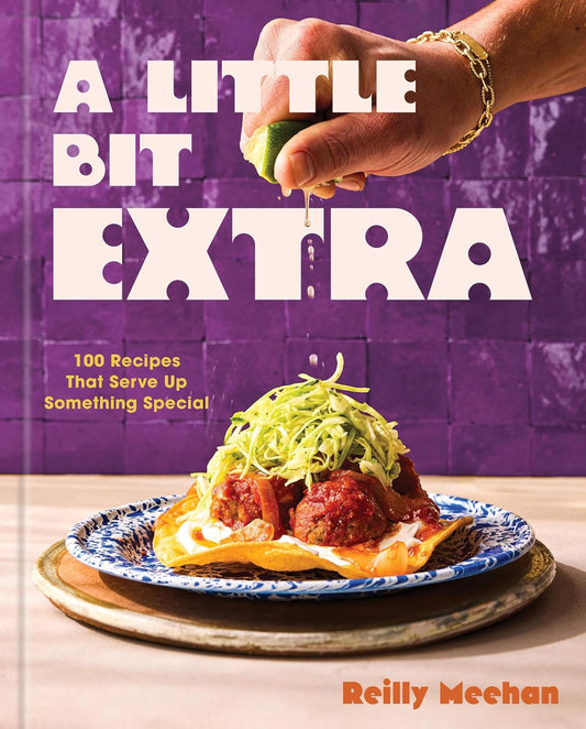 A Little Bit Extra: 100 Recipes That Serve Up Something Special